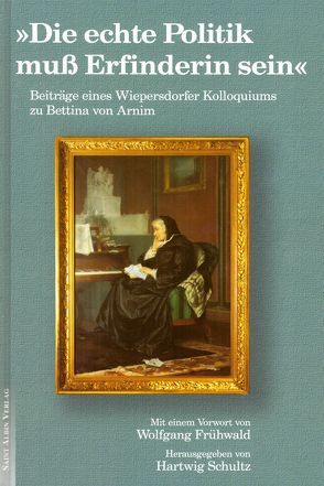 Die echte Politik muss Erfinderin sein von Becker-Cantarino,  Barbara, Frühwald,  Wolfgang, Püschel,  Ursula, Schultz,  Hartwig