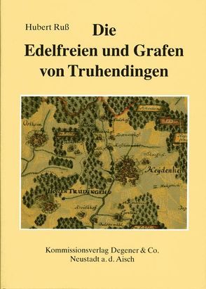 Die Edelfreien und Grafen von Truhendingen von Ruß,  Hubert