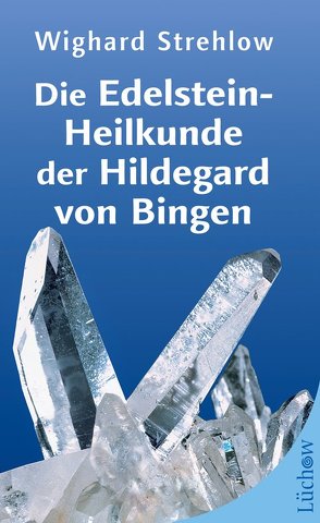 Die Edelstein-Heilkunde der Hildegard von Bingen von Strehlow,  Dr. Wighard