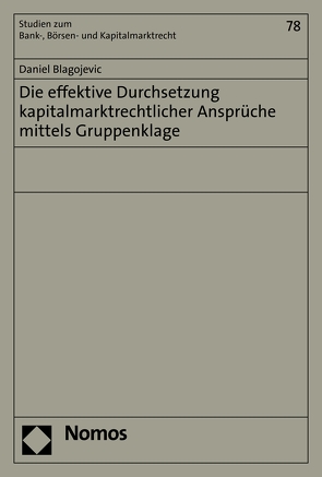 Die effektive Durchsetzung kapitalmarktrechtlicher Ansprüche mittels Gruppenklage von Blagojevic,  Daniel