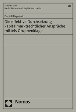 Die effektive Durchsetzung kapitalmarktrechtlicher Ansprüche mittels Gruppenklage von Blagojevic,  Daniel