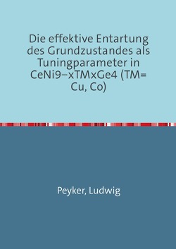 Die effektive Entartung des Grundzustandes als Tuningparameter in CeNi9−xTMxGe4 (TM=Cu, Co) von Peyker,  Ludwig