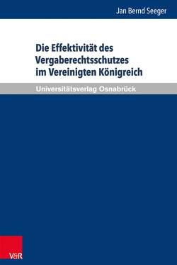 Die Effektivität des Vergaberechtsschutzes im Vereinigten Königreich von Dörr,  Oliver, Groß,  Thomas, Rengeling,  Hans-Werner, Schneider,  Jens-Peter, Seeger,  Jan Bernd, Weber,  Albrecht