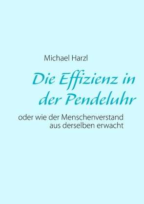 Die Effizienz in der Pendeluhr von Harzl,  Michael