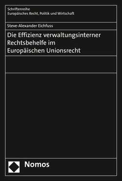 Die Effizienz verwaltungsinterner Rechtsbehelfe im Europäischen Unionsrecht von Eichfuss,  Steve-Alexander