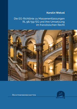 Die EG-Richtlinie zu Massenentlassungen RL 98/59/EG und ihre Umsetzung im französischen Recht von Wetzel,  Kerstin