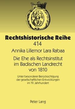 Die Ehe als Rechtsinstitut im Badischen Landrecht von 1810 von Rabaa,  Annika