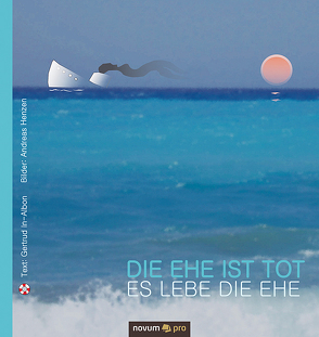 Die Ehe ist tot – es lebe die Ehe/Die Liebe ist tot – es lebe das Lieben von Gertrud In-Albon & Andreas Henzen