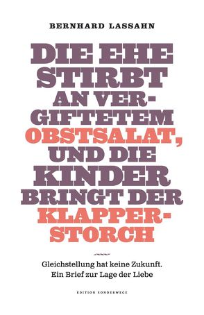 Die Ehe stirbt an vergiftetem Obstsalat, und die Kinder bringt der Klapperstorch von Lassahn,  Bernhard