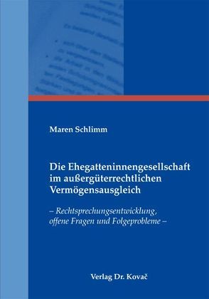 Die Ehegatteninnengesellschaft im außergüterrechtlichen Vermögensausgleich von Schlimm,  Maren