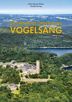 Die ehemalige Ordensburg Vogelsang von Herzog,  Monika, Schmitz-Ehmke,  Ruth