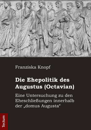 Die Ehepolitik des Augustus (Octavian) von Knopf,  Franziska