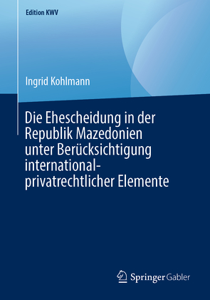 Die Ehescheidung in der Republik Mazedonien unter Berücksichtigung international-privatrechtlicher Elemente von Kohlmann,  Ingrid