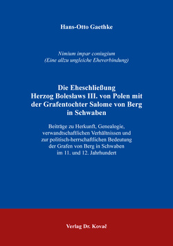 Die Eheschließung Herzog Bolesławs III. von Polen mit der Grafentochter Salome von Berg in Schwaben von Gaethke,  Hans-Otto