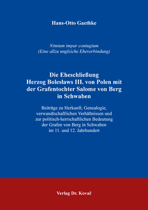 Die Eheschließung Herzog Bolesławs III. von Polen mit der Grafentochter Salome von Berg in Schwaben von Gaethke,  Hans-Otto