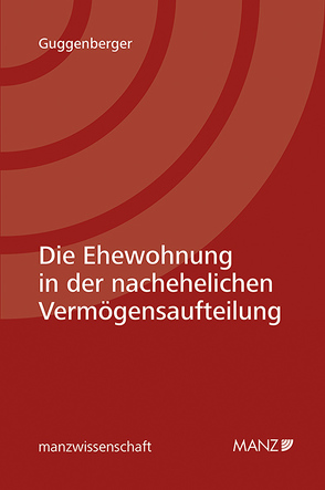 Die Ehewohnung in der nachehelichen Vermögensaufteilung von Guggenberger,  Tanja