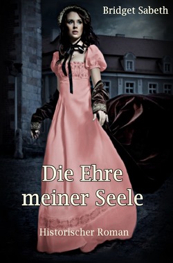 Die Ehre meiner Seele von Sabeth,  Bridget