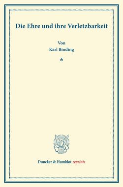 Die Ehre und ihre Verletzbarkeit. von Binding,  Karl