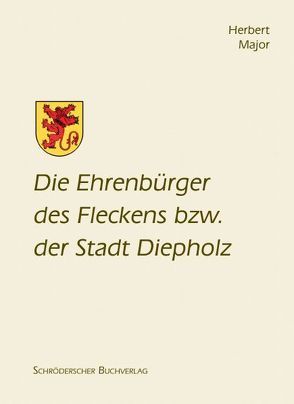 Die Ehrenbürger des Fleckens bzw. der Stadt Diepholz von Major,  Herbert