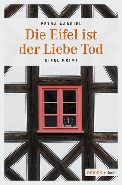 Die Eifel ist der Liebe Tod von Gabriel,  Petra