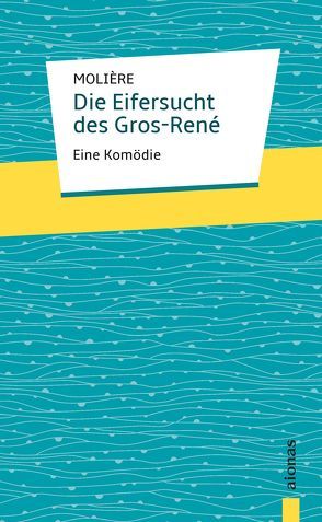 Die Eifersucht des Gros-René. Molière: Eine Komödie von Molière,  Jean Baptiste