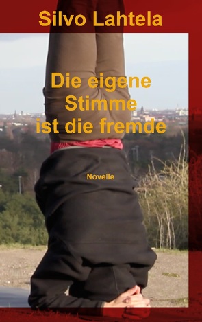 Die eigene Stimme ist die fremde von Lahtela,  Silvo