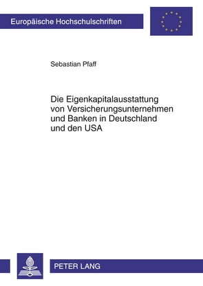 Die Eigenkapitalausstattung von Versicherungsunternehmen und Banken in Deutschland und den USA von Pfaff,  Sebastian