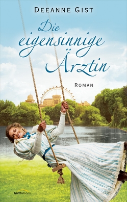 Die eigensinnige Ärztin von Gist,  Deeanne