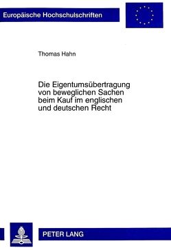 Die Eigentumsübertragung von beweglichen Sachen beim Kauf im englischen und deutschen Recht von Hahn,  Thomas