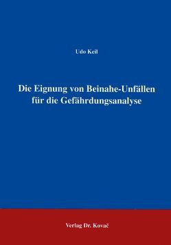 Die Eignung von Beinahe-Unfällen für die Gefährdungsanalyse von Keil,  Udo