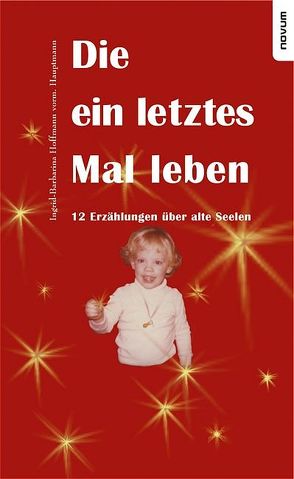 Die ein letztes Mal leben – 12 Erzählungen über alte Seelen von Hoffmann,  Ingrid-Barbarina