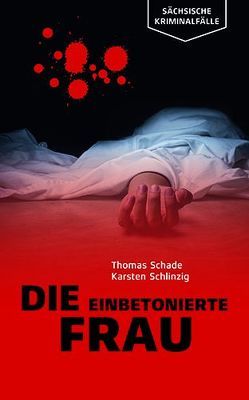 Die einbetonierte Frau von Schade,  Thomas, Schlinzig,  Karsten