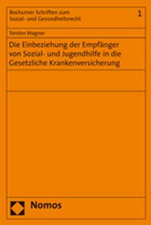 Die Einbeziehung der Empfänger von Sozial- und Jugendhilfe in die Gesetzliche Krankenversicherung von Wagner,  Torsten