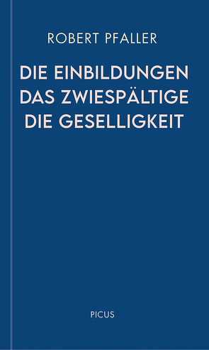 Die Einbildungen. Das Zwiespältige. Die Geselligkeit von Pfaller,  Robert