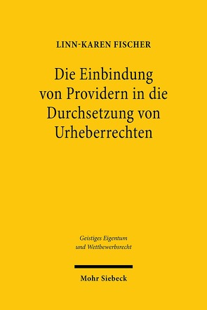 Die Einbindung von Providern in die Durchsetzung von Urheberrechten von Fischer,  Linn-Karen