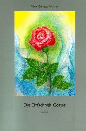 Die Einfachheit Gottes. Moderne Lyrik – Mit biografischer Rückschau und theopoetischer Reflexion. von Pouthier,  Pierre G, Reisch,  Gerhard