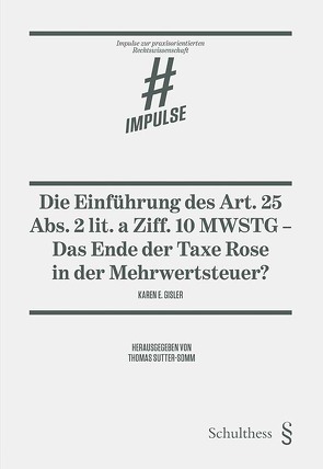 Die Einführung des Art. 25 Abs. 2 lit. a Ziff. 10 MWSTG – das Ende der Taxe Rose in der Mehrwertsteuer? von Gisler,  Karen E., Sutter-Somm,  Thomas