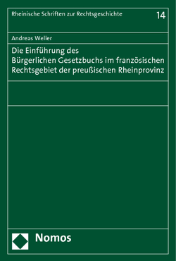 Die Einführung des Bürgerlichen Gesetzbuchs im französischen Rechtsgebiet der preußischen Rheinprovinz von Weller,  Andreas