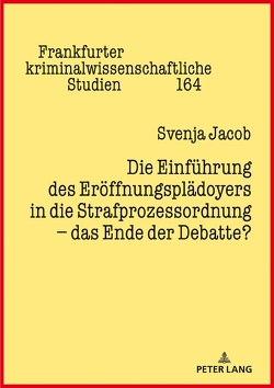 Die Einführung des Eröffnungsplädoyers in die Strafprozessordnung – das Ende der Debatte? von Jacob,  Svenja