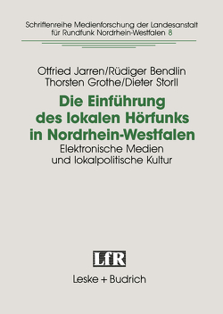 Die Einführung des lokalen Hörfunks in Nordrhein-Westfalen von Bendlin,  Rüdiger, Grothe,  Thorsten, Jarren,  Otfried, Stroll,  Dieter