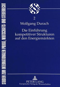 Die Einführung kompetitiver Strukturen auf den Energiemärkten von Durach,  Wolfgang