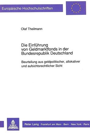 Die Einführung von Geldmarktfonds in der Bundesrepublik Deutschland von Theilmann,  Olaf