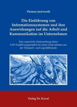 Die Einführung von Informationssystemen und ihre Auswirkungen auf die Arbeit und Kommunikation im Unternehmen von Jackwerth,  Thomas