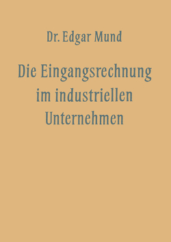 Die Eingangsrechnung im Industriellen Unternehmen von Mund,  Edgar