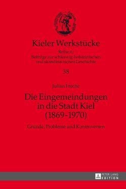 Die Eingemeindungen in die Stadt Kiel (1869–1970) von Freche,  Julian