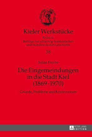 Die Eingemeindungen in die Stadt Kiel (1869–1970) von Freche,  Julian