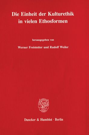 Die Einheit der Kulturethik in vielen Ethosformen. von Freistetter,  Werner, Weiler,  Rudolf