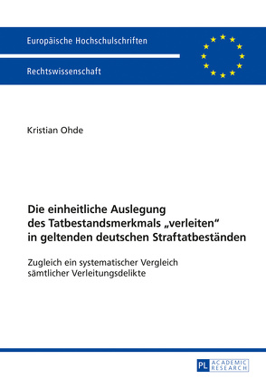 Die einheitliche Auslegung des Tatbestandsmerkmals «verleiten» in geltenden deutschen Straftatbeständen von Ohde,  Kristian