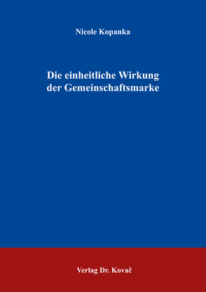 Die einheitliche Wirkung der Gemeinschaftsmarke von Kopanka,  Nicole