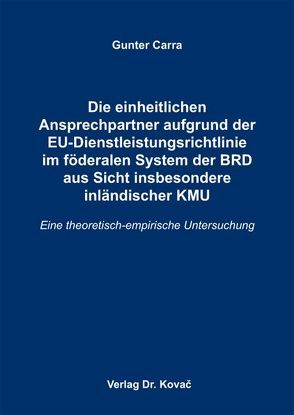 Die einheitlichen Ansprechpartner aufgrund der EU-Dienstleistungsrichtlinie im föderalen System der BRD aus Sicht insbesondere inländischer KMU von Carra,  Gunter